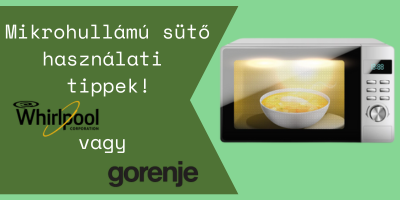 Mikro tippek, és whirlpool gorenje mikro összehasolítás