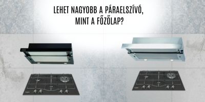 lehet nagyobb a páraelszívó a főzőlapnál?